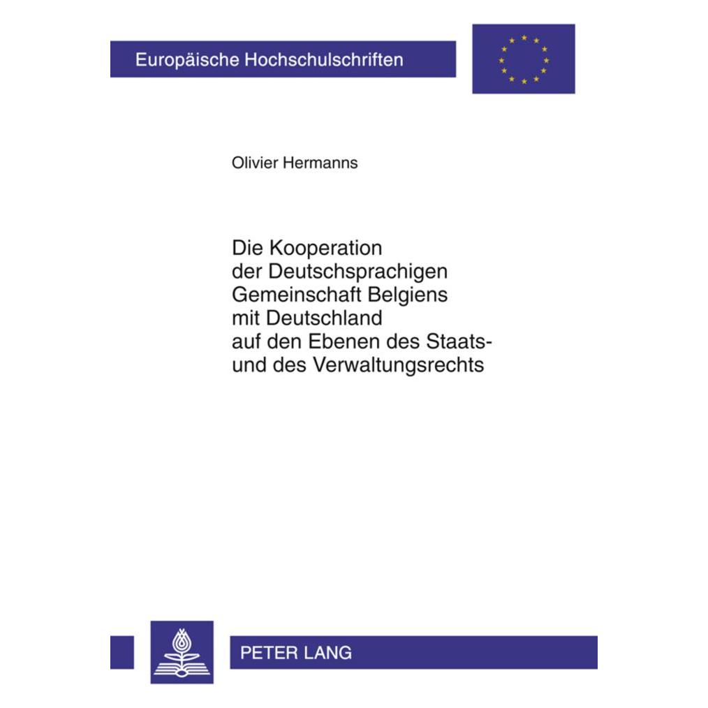 Peter Lang Die Kooperation der Deutschsprachigen Gemeinschaft Belgiens mit Deutschland auf den Ebenen des Staat (Deutsch, Softcover, Olivier Hermanns) (56028411)