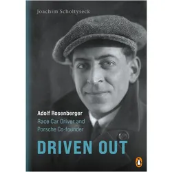 Driven Out - Adolf Rosenberger – Race Car Driver and Porsche Co-founder, Biografien von Joachim Scholtyseck
