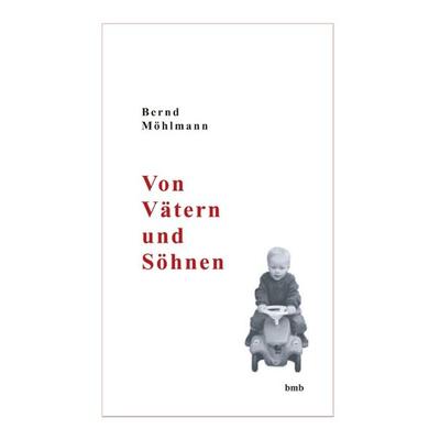 Von Vätern und Söhnen, Paperback von Bernd Möhlmann, BoD – Books on Demand, 978-3-8334-0114-5