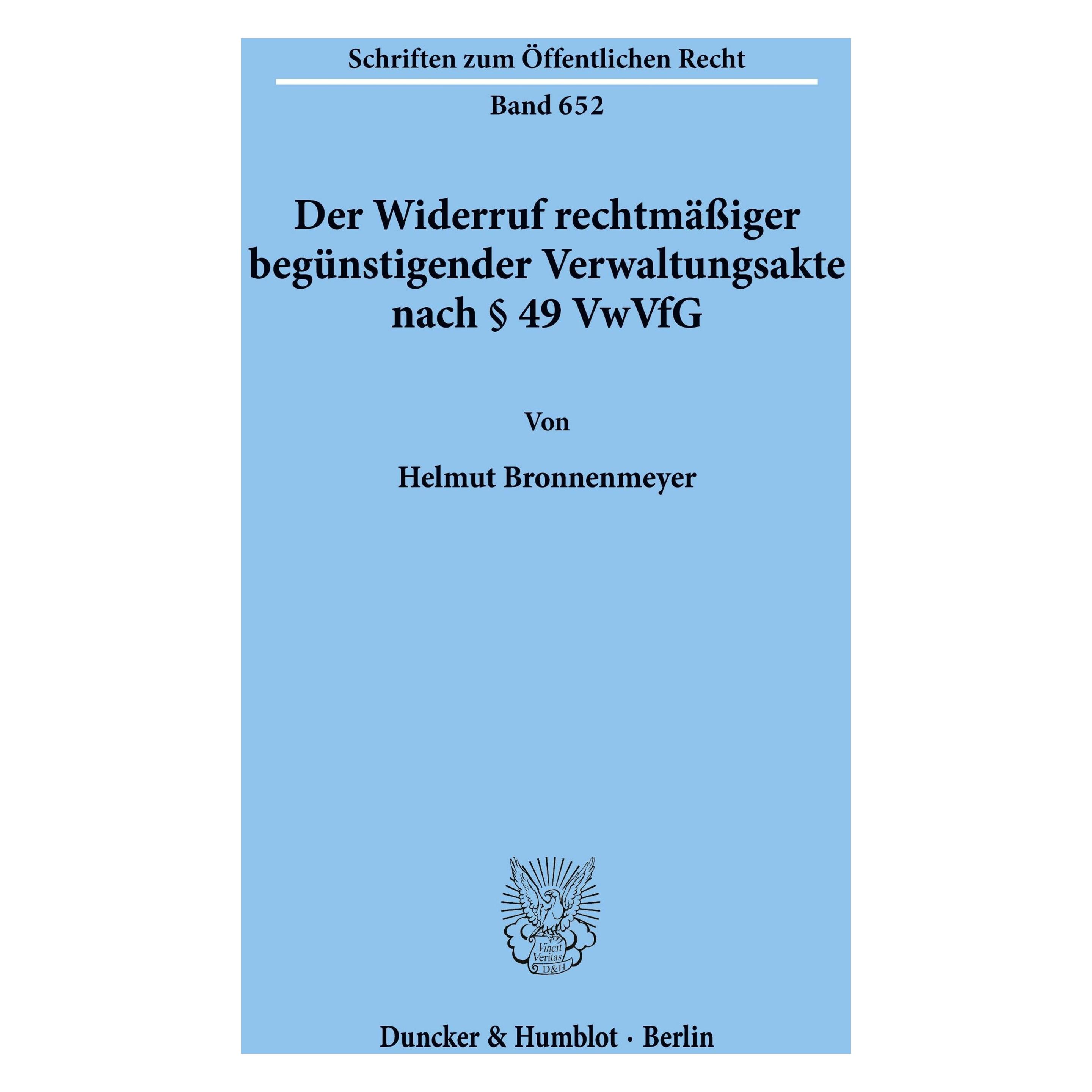 Duncker & Humblot Der Widerruf rechtmässiger begünstigender Verwaltungsakte nach § 49 VwVfG. (Deutsch, Softcover, Helmut Bronnenmeyer) (35133007)