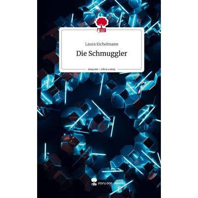 Die Schmuggler. Life is a Story - story.one, Gebundene Ausgabe von Laura Eichelmann, Story.one publishing, 978-3-7108-5820-8