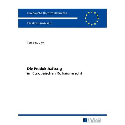 Die Produkthaftung im Europäischen Kollisionsrecht, Taschenbuch von Tanja Rodiek, Peter Lang GmbH, Internationaler Verlag der Wissenschaften,