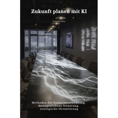 Zukunft planen mit KI, Taschenbuch von Cornelia Klein, Epubli, 978-3-565-10931-9