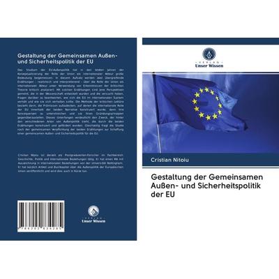 Gestaltung der Gemeinsamen Außen- und Sicherheitspolitik der EU, Taschenbuch von Cristian Nitoiu, Verlag Unser Wissen, 978-620-2-83428-5