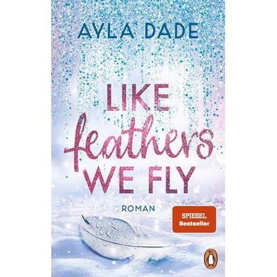 Like Feathers We Fly, Taschenbuch von Ayla Dade, Penguin, 978-3-328-11260-0