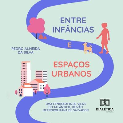 Entre infâncias e espaços urbanos - Pedro Almeida da Silva, Audio, 9786525291994