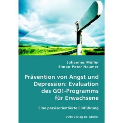 Prävention von Angst und Depression, Evaluation des GO!-Programms für Erwachsene, Taschenbuch von Simon-Peter Neumer,Johannes Müller, VDM,