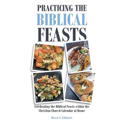 Practicing the Biblical Feasts, Taschenbuch von Dawn S. Gilmore, Covenant Books, 978-1-63885-410-4