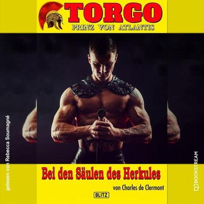 Torgo - Prinz von Atlantis, Folge 9: Bei den Säulen des Herkules - Charles de Clermont, Audio, 9783991409113