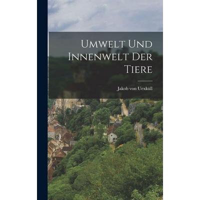 Umwelt und Innenwelt der Tiere [microform], Gebundene Ausgabe von Jakob Uexküll, Legare Street Press, 978-1-01-554330-0