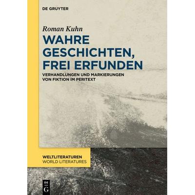 Wahre Geschichten, frei erfunden, Gebundene Ausgabe von Roman Kuhn, De Gruyter, 978-3-11-057629-0