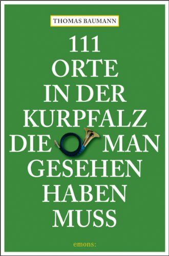 Thomas Baumann - 111 Orte in der Kurpfalz, die man gesehen haben muß - Preis vom 06.10.2026 07:26:00 h