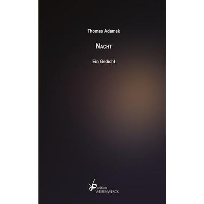 Nacht. Ein Gedicht, Gebundene Ausgabe von Thomas Adamek, Weisenwerck ein Imprint von Ruhland, 978-3-96498-001-4