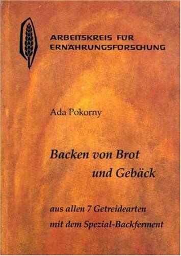 Ada Pokorny - Backen von Brot und Gebäck aus allen 7 Getreidearten und dem Buchweizen mit dem Spezial-Backferment: Weizen (auch Dinkel), Roggen, Gerste, Hafer, Mais, Hirse, Reis, Buchweizen - Preis vom 11.10.2026 15:43:13 h