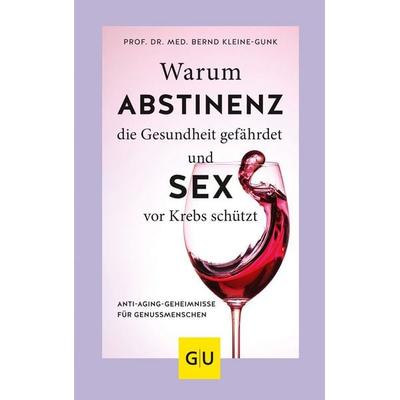 Warum Abstinenz die Gesundheit gefährdet und Sex vor Krebs schützt, Gebundene Ausgabe von Bernd Kleine-Gunk, Gräfe und Unzer Verlag GmbH,