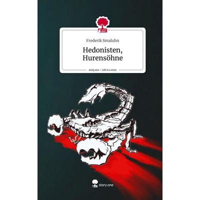 Hedonisten, Hurensöhne. Life is a Story - story.one, Gebundene Ausgabe von Frederik Smaluhn, Storylution, 978-3-7115-4599-2