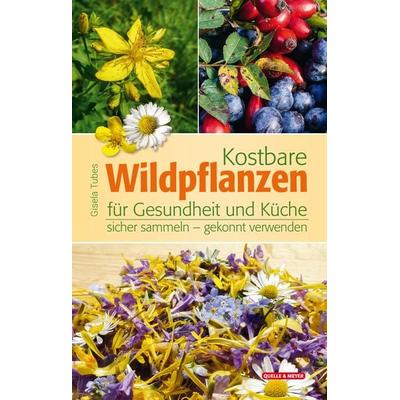 Kostbare Wildpflanzen für Gesundheit und Küche, Gebundene Ausgabe von Gisela Tubes, Quelle & Meyer, 978-3-494-01923-9
