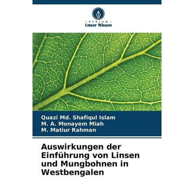 Auswirkungen der Einführung von Linsen und Mungbohnen in Westbengalen, Taschenbuch von Quazi Md. Shafiqul Islam,Monayem Miah,M. Matiur Rahman, Verlag