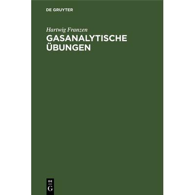 Gasanalytische Übungen, Gebundene Ausgabe von Hartwig Franzen, De Gruyter, 978-3-11-236657-8