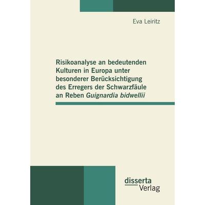 Risikoanalyse an bedeutenden Kulturen in Europa unter besonderer Berücksichtigung des Erregers der Schwarzfäule an Reben Guignardia bidwellii,