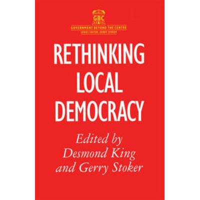 Rethinking Local Democracy, Taschenbuch von D. King,Gerry Stoker,Desmond King, Macmillan Education Elt, 978-0-333-63853-8