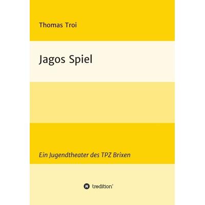 Jagos Spiel, Taschenbuch von Thomas Troi, Tredition, 978-3-7469-3667-3