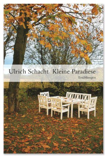 Ulrich Schacht - Kleine Paradiese: Erzählungen - Preis vom 18.10.2026 19:22:15 h