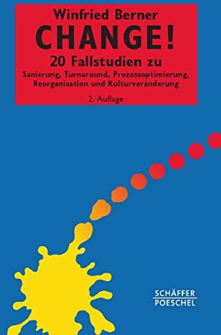Winfried Berner - Change!: 20 Fallstudien zu Sanierung, Turnaround, Prozessoptimierung, Reorganisation und Kulturveränderung - Preis vom 09.10.2026 07:28:09 h