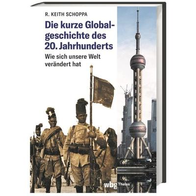 Die kurze Globalgeschichte des 20. Jahrhunderts, Gebundene Ausgabe von R. Keith Schoppa, Theiss in Herder, 978-3-8062-4561-5