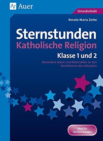 Zerbe, Renate Maria - Sternstunden Katholische Religion - Klasse 1 und 2: Besondere Ideen und Materialien zu den Kernthemen des Lehrplans (Sternstunden Grundschule) - Preis vom 19.10.2026 19:33:35 h