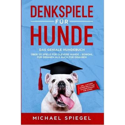 Denkspiele für Hunde, Taschenbuch von Michael Spiegel, Eulogia Verlags GmbH, 978-3-96967-032-3