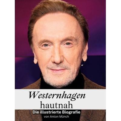 Westernhagen hautnah, Gebundene Ausgabe von Anton Münch, BoD - Books on Demand, 978-3-7591-3563-6