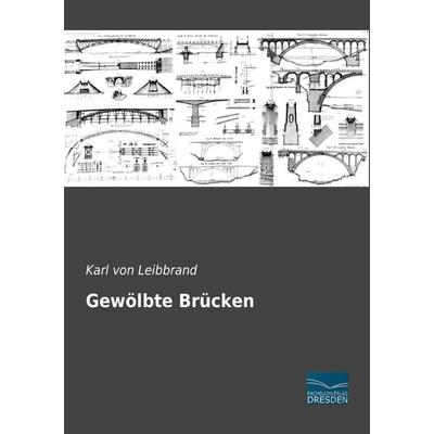 Gewölbte Brücken, Taschenbuch von Karl Leibbrand, Fachbuchverlag Dresden, 978-3-96169-019-0