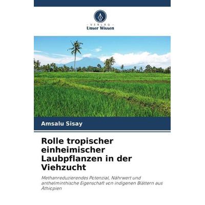 Rolle tropischer einheimischer Laubpflanzen in der Viehzucht, Taschenbuch von Amsalu Sisay, Verlag Unser Wissen, 978-620-5-76283-7