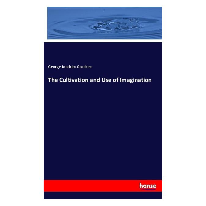 Hansebooks The Cultivation and Use of Imagination (Englisch, Softcover, George Joachim Goschen) (55978043)