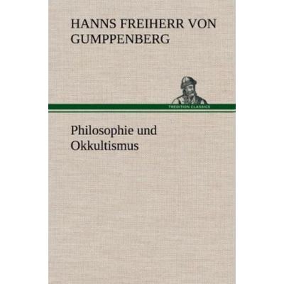 Philosophie und Okkultismus, Gebundene Ausgabe von Hanns Freiherr Gumppenberg, Tredition, 978-3-8472-5051-7