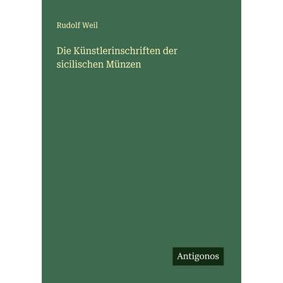 Die Künstlerinschriften der sicilischen Münzen, Taschenbuch von Rudolf Weil, Antigonos Verlag, 978-3-563-10013-4