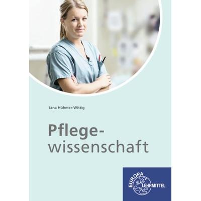 Pflegewissenschaft, Taschenbuch von Jana Hühmer-Wittig, Europa-Lehrmittel, 978-3-7585-6002-6