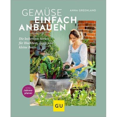 Gemüse einfach anbauen, Gebundene Ausgabe von Anna Greenland, Gräfe und Unzer Verlag GmbH, 978-3-8338-9493-0