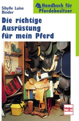 Binder, Sibylle L. - Die richtige Ausrüstung für mein Pferd. Handbuch für Pferdebesitzer. - Preis vom 16.10.2026 11:41:07 h