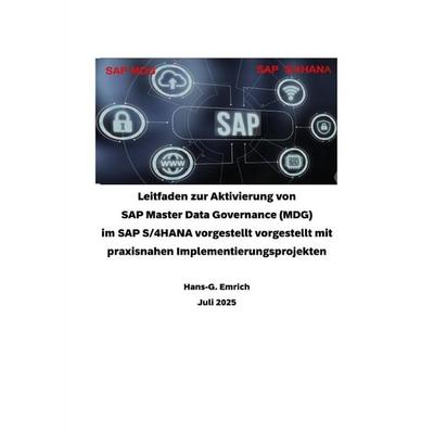 Leitfaden zur Aktivierung von SAP Master Data Governance (MDG) im SAP S/4HANA vorgestellt vorgestellt mit praxisnahen Implementierungsprojekten,