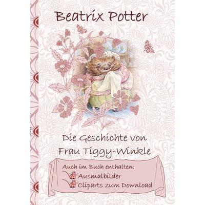Die Geschichte von Frau Tiggy-Winkle (inklusive Ausmalbilder und Cliparts zum Download), Taschenbuch von Beatrix Potter,Elizabeth M. Potter, BoD –
