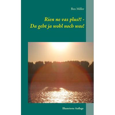 Rien ne vas plus?! - Da geht ja wohl noch was!, Taschenbuch von Ben Miller, BoD – Books on Demand, 978-3-7412-1072-3