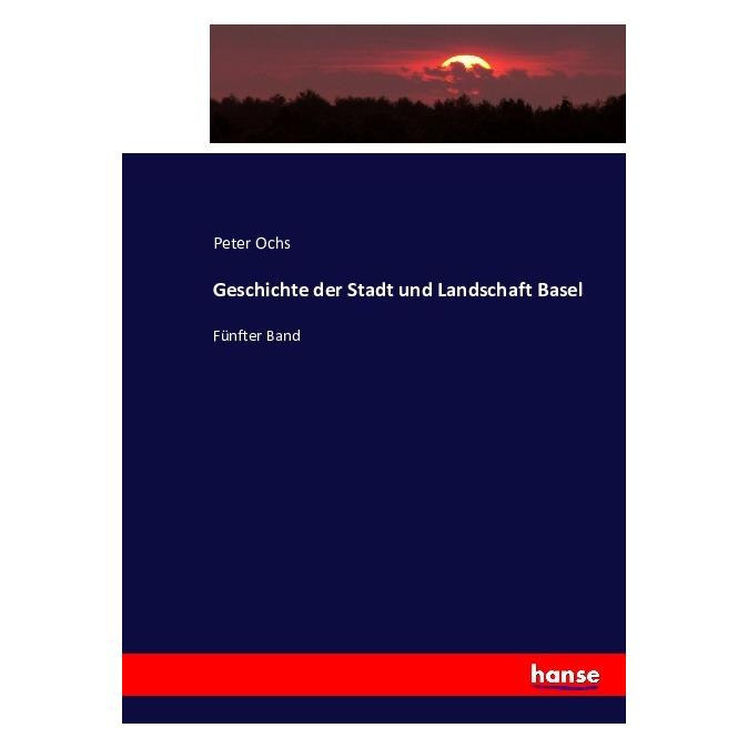 Hansebooks Geschichte der Stadt und Landschaft Basel (Deutsch, Softcover, Peter Ochs) (35163840)
