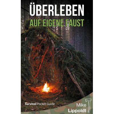 Überleben auf eigene Faust, Taschenbuch von Mike Lippoldt, BoD – Books on Demand, 978-3-7543-7531-0