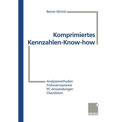 Komprimiertes Kennzahlen-Know-how, Taschenbuch von Reiner Michel, Betriebswirtschaftlicher Verlag Gabler, 978-3-409-18988-0