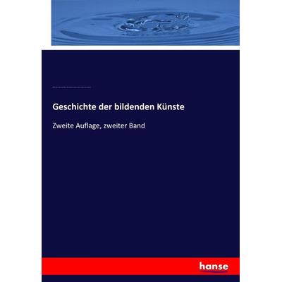Geschichte der bildenden Künste, Taschenbuch von Wilhelm Lübke,Johann Rudolf Rahn,Alwin Schultz,Karl Friedrich Arnold Lützow,Oskar Eisenmann,
