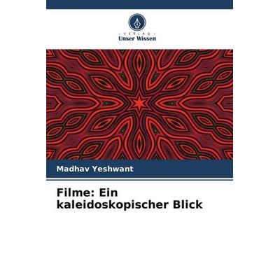 Filme: Ein kaleidoskopischer Blick, Taschenbuch von Madhav Yeshwant, Verlag Unser Wissen, 978-620-5-06396-5