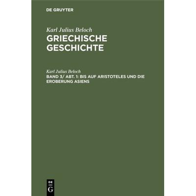 Bis auf Aristoteles und die Eroberung Asiens, Gebundene Ausgabe von Karl Julius Beloch, De Gruyter, 978-3-11-000430-4