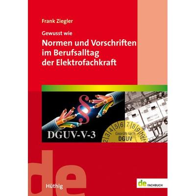 Gewusst wie: Normen und Vorschriften im Berufsalltag der Elektrofachkraft, Taschenbuch von Frank Ziegler, Hüthig, 978-3-8101-0462-5